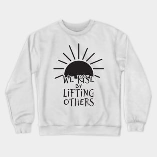 'We Rise By Lifting Others' Radical Kindness Shirt Crewneck Sweatshirt